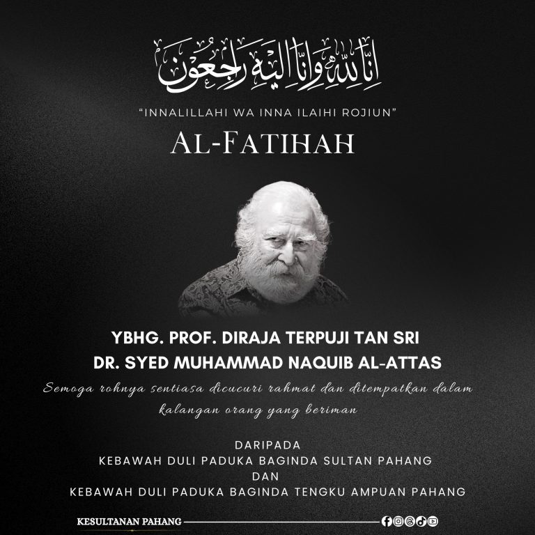 KDPB SULTAN PAHANG DAN KDPB TENGKU AMPUAN PAHANG ZAHIR UCAPAN TAKZIAH ATAS PEMERGIAN YBHG. PROF DIRAJA TERPUJI TAN SRI DR SYED MUHAMMAD NAQUIB AL-ATTAS