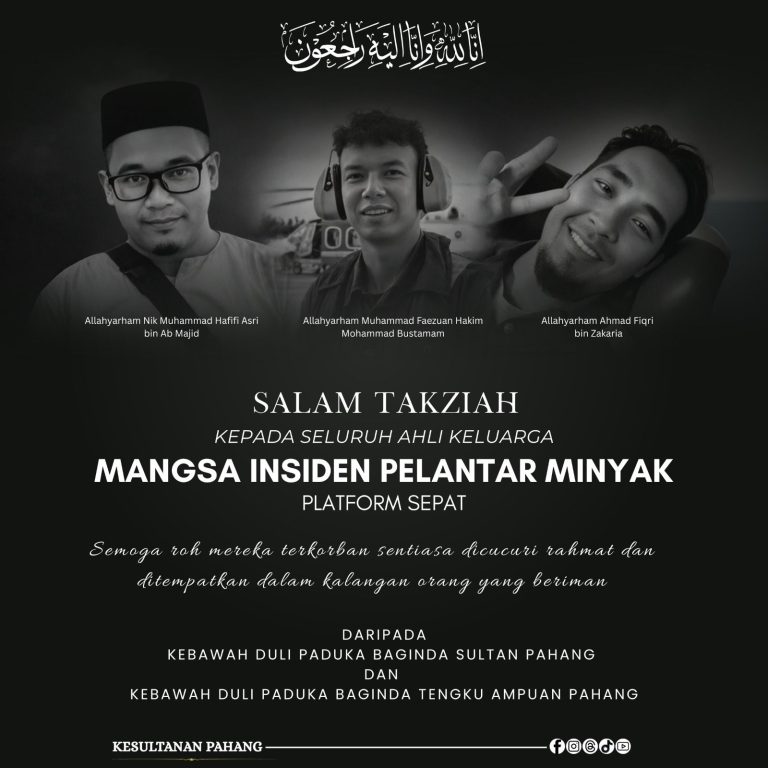 KDPB SULTAN PAHANG DAN KDPB TENGKU AMPUAN PAHANG ZAHIR UCAPAN TAKZIAH KEPADA MANGSA INSIDEN PELANTAR MINYAK PLATFORM SEPAT